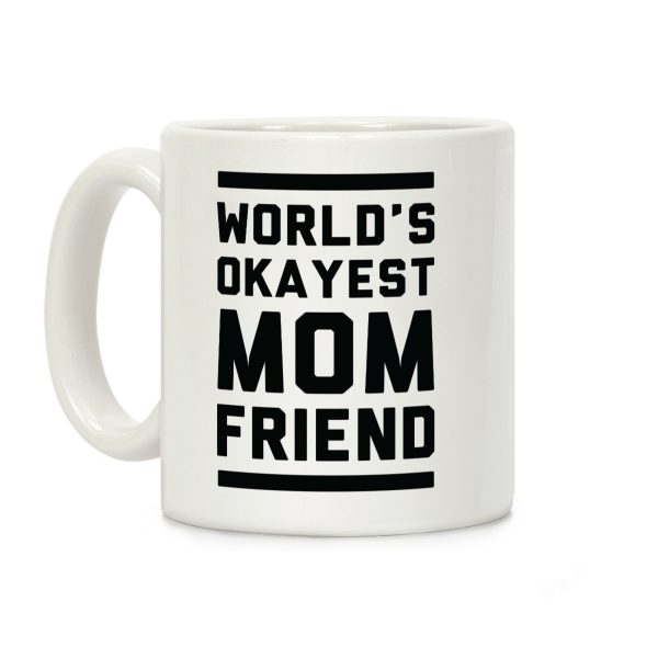 World's Okayest Mom Friend Coffee Mug World's Okayest Mom Friend Coffee Mug