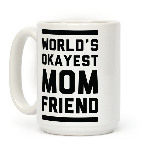 World's Okayest Mom Friend Coffee Mug World's Okayest Mom Friend Coffee Mug