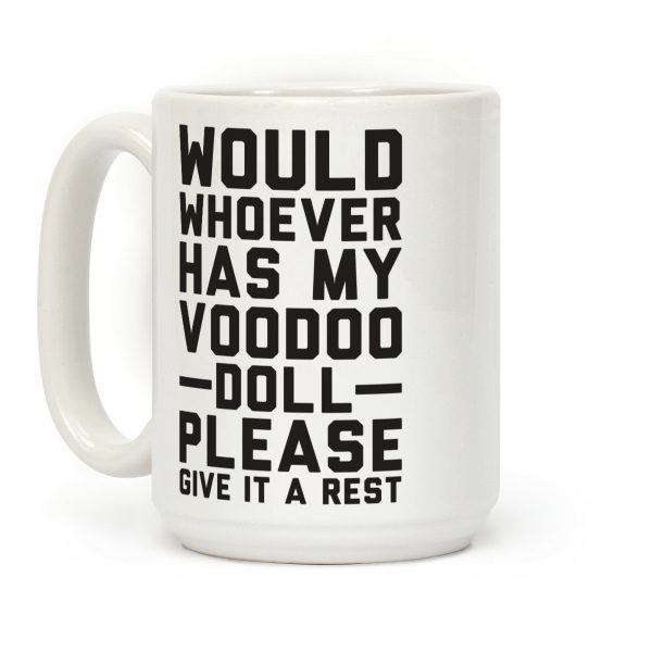 Would Whoever Has My Voodoo Doll Please Give It a Rest Coffee Mug Would Whoever Has My Voodoo Doll Please Give It a Rest Coffee Mug