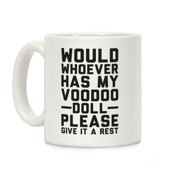 Would Whoever Has My Voodoo Doll Please Give It a Rest Coffee Mug Would Whoever Has My Voodoo Doll Please Give It a Rest Coffee Mug