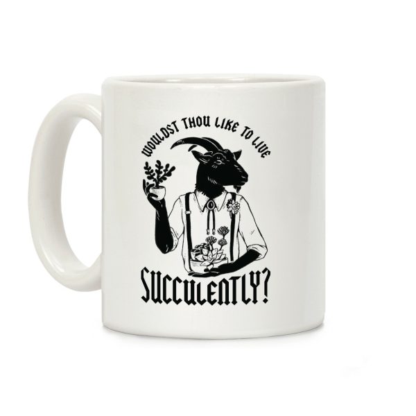 Wouldst Thou Like to Live Succulently Coffee Mug Wouldst Thou Like to Live Succulently Coffee Mug