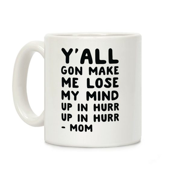 Y'all Gon Make Me Lose My Mind Mom Coffee Mug Y'all Gon Make Me Lose My Mind Mom Coffee Mug