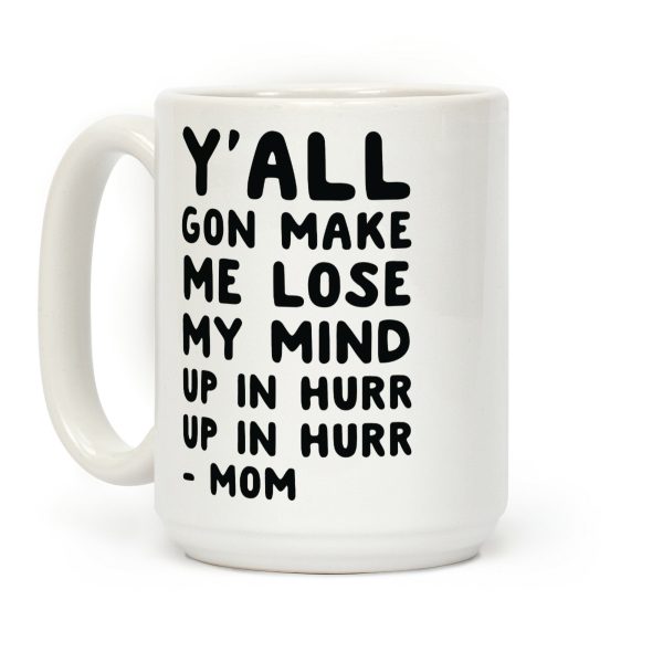 Y'all Gon Make Me Lose My Mind Mom Coffee Mug Y'all Gon Make Me Lose My Mind Mom Coffee Mug