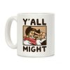 Y'All Might Coffee Mug Y'All Might Coffee Mug