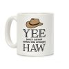 Yee (And I Cannot Stress This Enough) Haw Coffee Mug Yee (And I Cannot Stress This Enough) Haw Coffee Mug