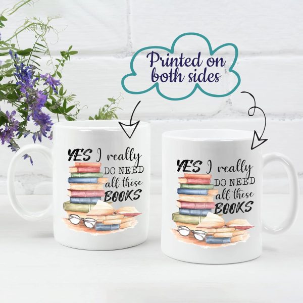 Yes I Really Do Need All These Books Coffee Mug, Funny Book Lover Gift for Mom Dad Sister Friend Birthday Gift Yes I Really Do Need All These Books Coffee Mug, Funny Book Lover Gift for Mom Dad Sister Friend Birthday Gift