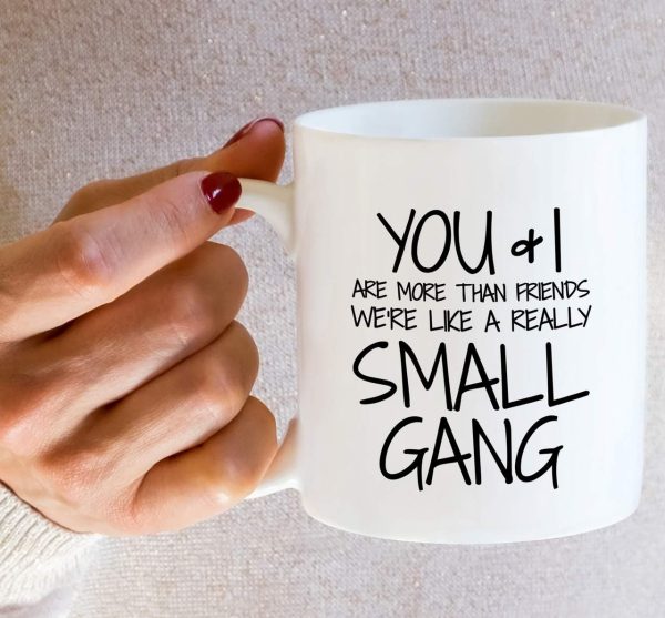 You and I Are More Than Friends We're a Small Gang Coffee Mug Funny Best Friend Gift You and I Are More Than Friends We're a Small Gang Coffee Mug Funny Best Friend Gift