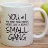 You and I Are More Than Friends We're a Small Gang Coffee Mug Funny Best Friend Gift You and I Are More Than Friends We're a Small Gang Coffee Mug Funny Best Friend Gift