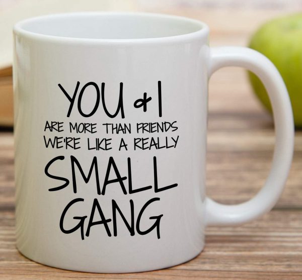 You and I Are More Than Friends We're a Small Gang Coffee Mug Funny Best Friend Gift You and I Are More Than Friends We're a Small Gang Coffee Mug Funny Best Friend Gift
