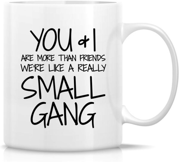 You and I Are More Than Friends We're a Small Gang Coffee Mug Funny Best Friend Gift You and I Are More Than Friends We're a Small Gang Coffee Mug Funny Best Friend Gift