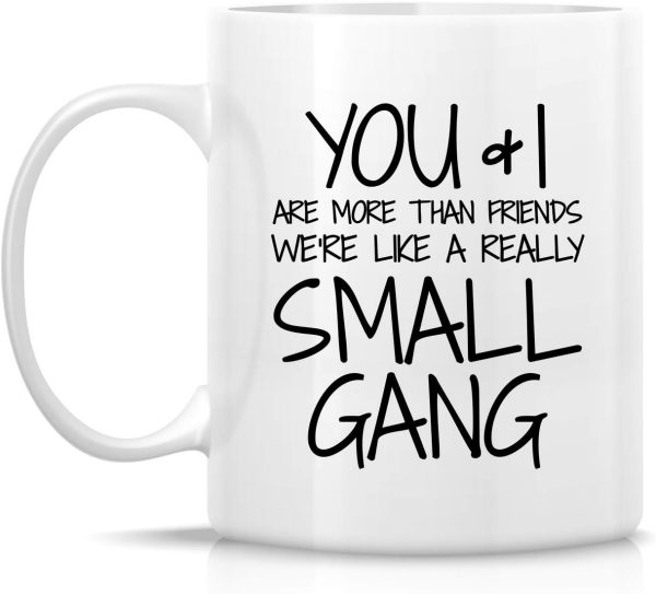 You and I Are More Than Friends We're a Small Gang Coffee Mug Funny Best Friend Gift You and I Are More Than Friends We're a Small Gang Coffee Mug Funny Best Friend Gift