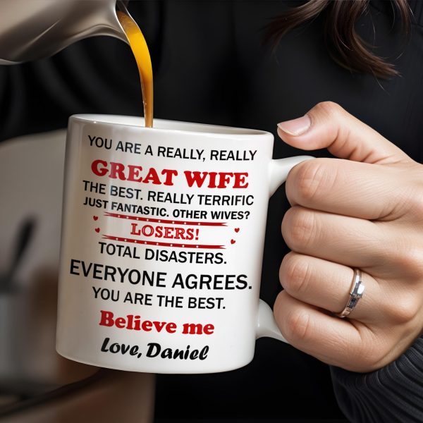 You Are A Really, Really Great Wife, Believe Me, Couple Hugging - Personalized Custom Coffee Mug - WIF034_MG You Are A Really, Really Great Wife, Believe Me, Couple Hugging - Personalized Custom Coffee Mug - WIF034_MG
