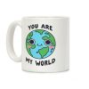 You Are My World Coffee Mug You Are My World Coffee Mug
