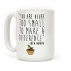 You Are Never Too Small To Make A Difference Greta Thunberg Quote Coffee Mug You Are Never Too Small To Make A Difference Greta Thunberg Quote Coffee Mug