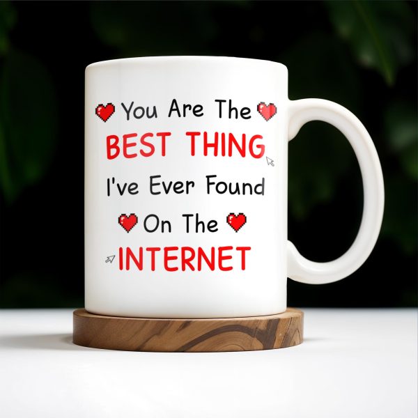 You Are The Best Thing I've Ever Found On The Internet - Personalized Custom Coffee Mug - CPL207_MG You Are The Best Thing I've Ever Found On The Internet - Personalized Custom Coffee Mug - CPL207_MG