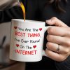 You Are The Best Thing I've Ever Found On The Internet - Personalized Custom Coffee Mug - CPL207_MG You Are The Best Thing I've Ever Found On The Internet - Personalized Custom Coffee Mug - CPL207_MG