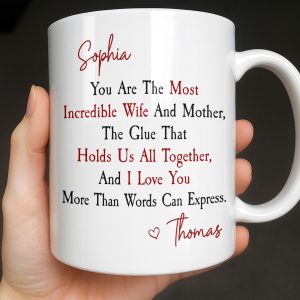 You Are The Most Incredible Wife And Mother Heart - Personalized Custom Coffee Mug - WIF067_MG