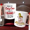 You Are The Only One I Want To Bang For The Rest Of My Life - Personalized Couple Mug - Gift For Couple You Are The Only One I Want To Bang For The Rest Of My Life - Personalized Couple Mug - Gift For Couple