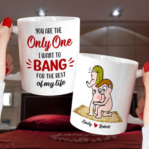 You Are The Only One I Want To Bang For The Rest Of My Life - Personalized Couple Mug - Gift For Couple You Are The Only One I Want To Bang For The Rest Of My Life - Personalized Couple Mug - Gift For Couple