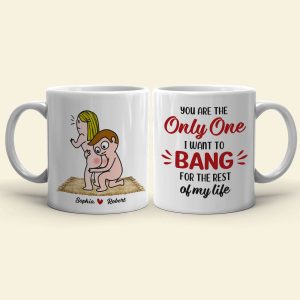 You Are The Only One I Want To Bang For The Rest Of My Life - Personalized Couple Mug - Gift For Couple
