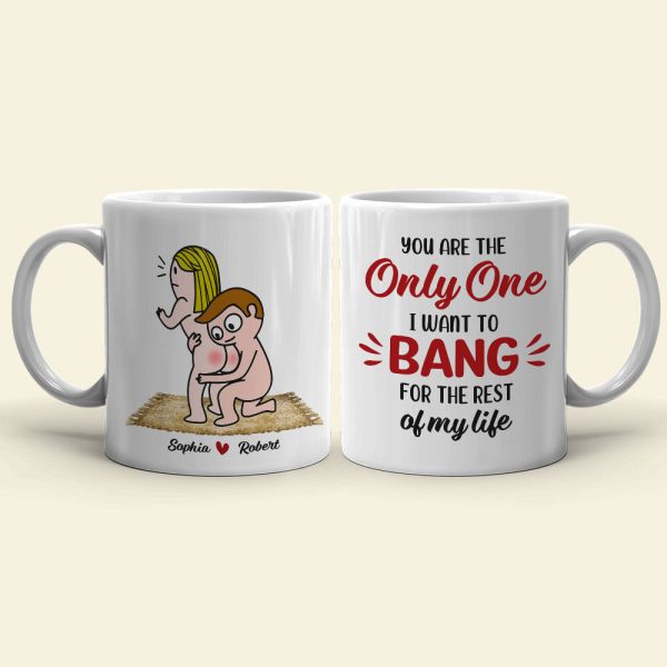 You Are The Only One I Want To Bang For The Rest Of My Life - Personalized Couple Mug - Gift For Couple You Are The Only One I Want To Bang For The Rest Of My Life - Personalized Couple Mug - Gift For Couple