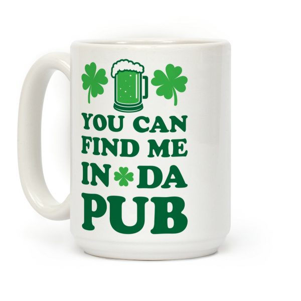 You Can Find Me In Da Pub Parody Coffee Mug You Can Find Me In Da Pub Parody Coffee Mug