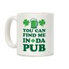 You Can Find Me In Da Pub Parody Coffee Mug You Can Find Me In Da Pub Parody Coffee Mug
