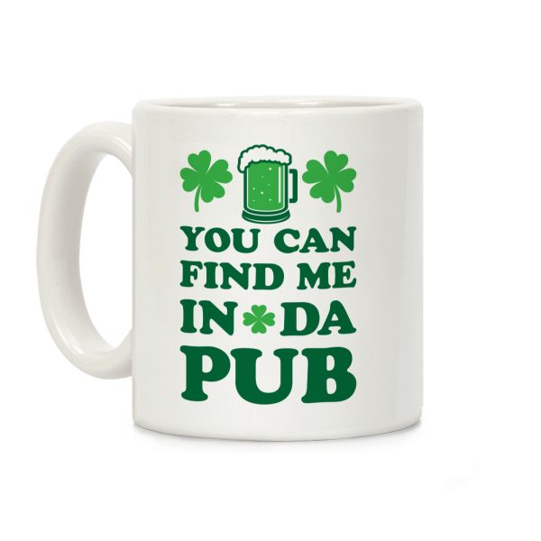 You Can Find Me In Da Pub Parody Coffee Mug You Can Find Me In Da Pub Parody Coffee Mug