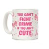 You Can't Fight Crime If You Ain't Cute Coffee Mug You Can't Fight Crime If You Ain't Cute Coffee Mug