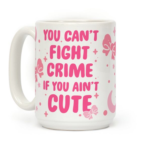 You Can't Fight Crime If You Ain't Cute Coffee Mug You Can't Fight Crime If You Ain't Cute Coffee Mug