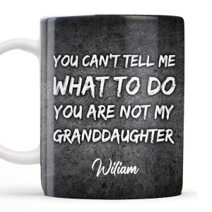 You Can't Tell Me What To Do, Grandfather Gift - Personalized Custom Coffee Mug - GDT215_MG