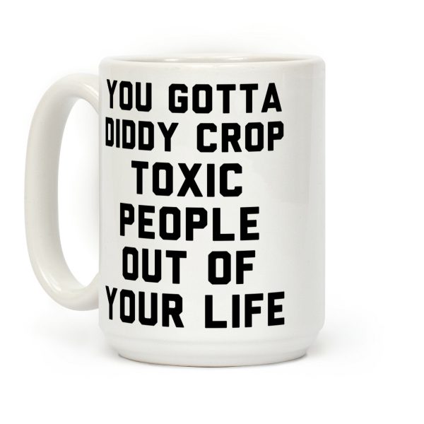 You Gotta Diddy Crop Toxic People Out Of Your Life Coffee Mug You Gotta Diddy Crop Toxic People Out Of Your Life Coffee Mug