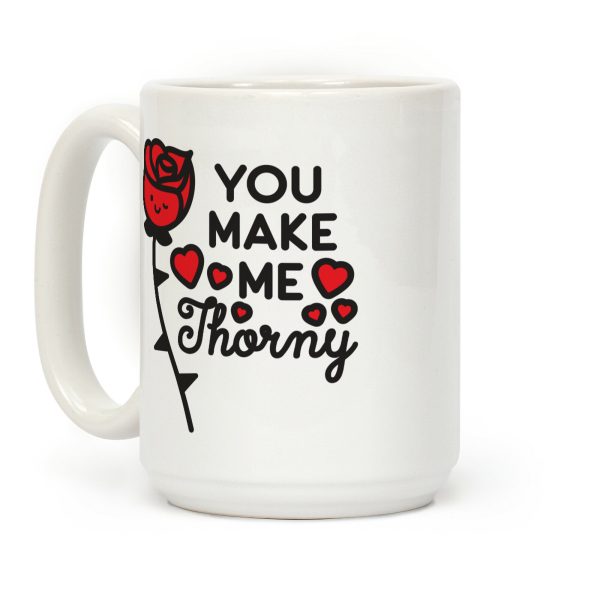 You Make Me Thorny Rose Coffee Mug You Make Me Thorny Rose Coffee Mug
