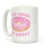 You Make Me Whole Donut Coffee Mug You Make Me Whole Donut Coffee Mug