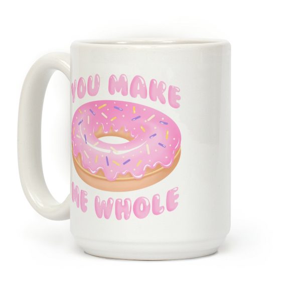 You Make Me Whole Donut Coffee Mug You Make Me Whole Donut Coffee Mug