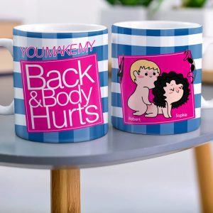 You Make My Back & Body Hurts-Personalized Coffee Mug-Gift For Him/ Gift For Her - Funny Couple Mug-03qhqn310723hh