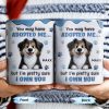 You May Have Adopted Me But I Own You, Dog Design - Personalized Custom Coffee Mug - DOG133_MG You May Have Adopted Me But I Own You, Dog Design - Personalized Custom Coffee Mug - DOG133_MG