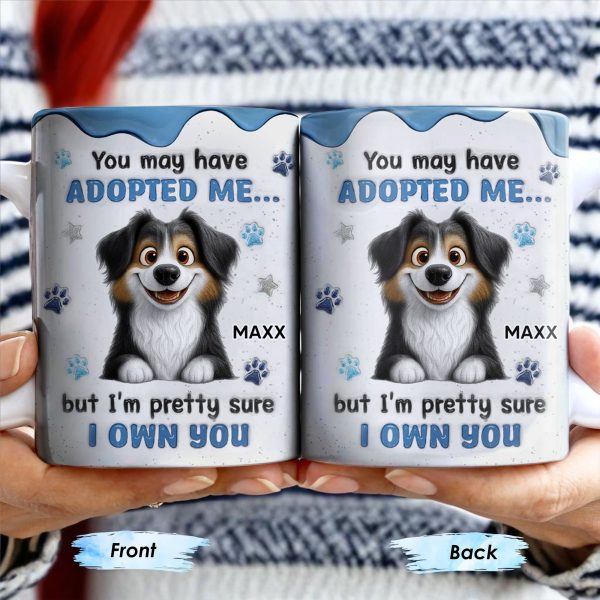You May Have Adopted Me But I Own You, Dog Design - Personalized Custom Coffee Mug - DOG133_MG You May Have Adopted Me But I Own You, Dog Design - Personalized Custom Coffee Mug - DOG133_MG