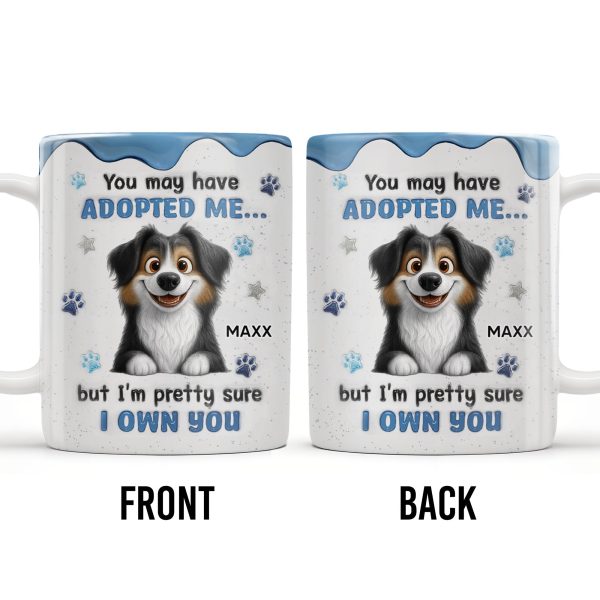 You May Have Adopted Me But I Own You, Dog Design - Personalized Custom Coffee Mug - DOG133_MG You May Have Adopted Me But I Own You, Dog Design - Personalized Custom Coffee Mug - DOG133_MG