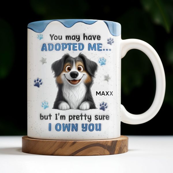 You May Have Adopted Me But I Own You, Dog Design - Personalized Custom Coffee Mug - DOG133_MG You May Have Adopted Me But I Own You, Dog Design - Personalized Custom Coffee Mug - DOG133_MG