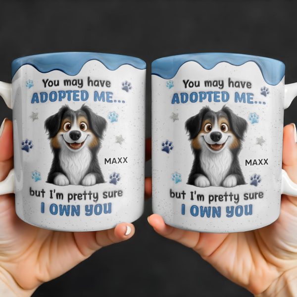You May Have Adopted Me But I Own You, Dog Design - Personalized Custom Coffee Mug - DOG133_MG You May Have Adopted Me But I Own You, Dog Design - Personalized Custom Coffee Mug - DOG133_MG