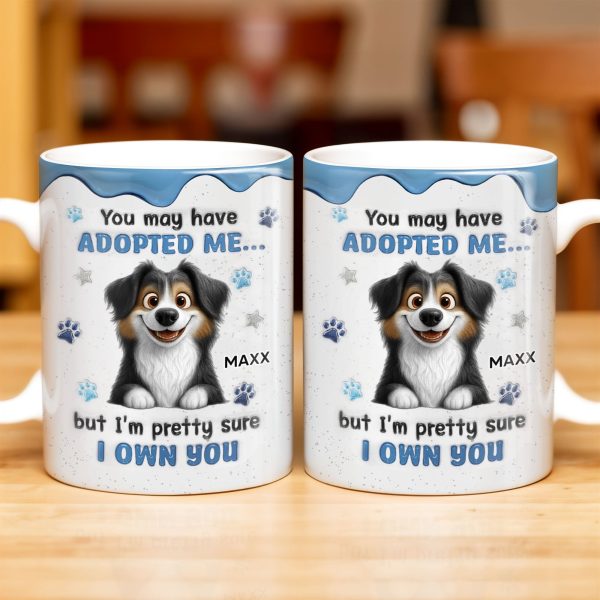 You May Have Adopted Me But I Own You, Dog Design - Personalized Custom Coffee Mug - DOG133_MG You May Have Adopted Me But I Own You, Dog Design - Personalized Custom Coffee Mug - DOG133_MG