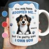 You May Have Adopted Me But I Own You, Dog Design - Personalized Custom Coffee Mug - DOG133_MG You May Have Adopted Me But I Own You, Dog Design - Personalized Custom Coffee Mug - DOG133_MG