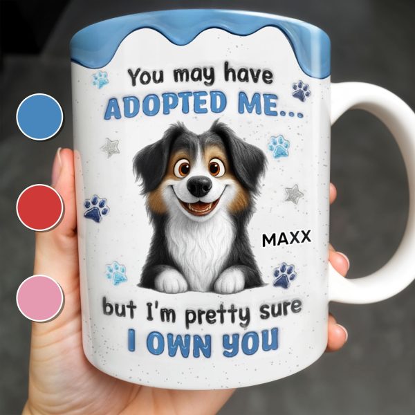 You May Have Adopted Me But I Own You, Dog Design - Personalized Custom Coffee Mug - DOG133_MG You May Have Adopted Me But I Own You, Dog Design - Personalized Custom Coffee Mug - DOG133_MG