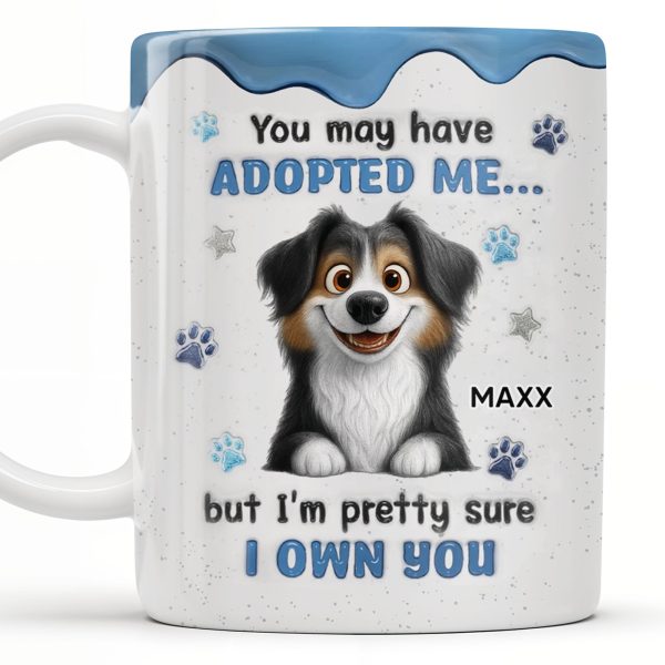 You May Have Adopted Me But I Own You, Dog Design - Personalized Custom Coffee Mug - DOG133_MG You May Have Adopted Me But I Own You, Dog Design - Personalized Custom Coffee Mug - DOG133_MG