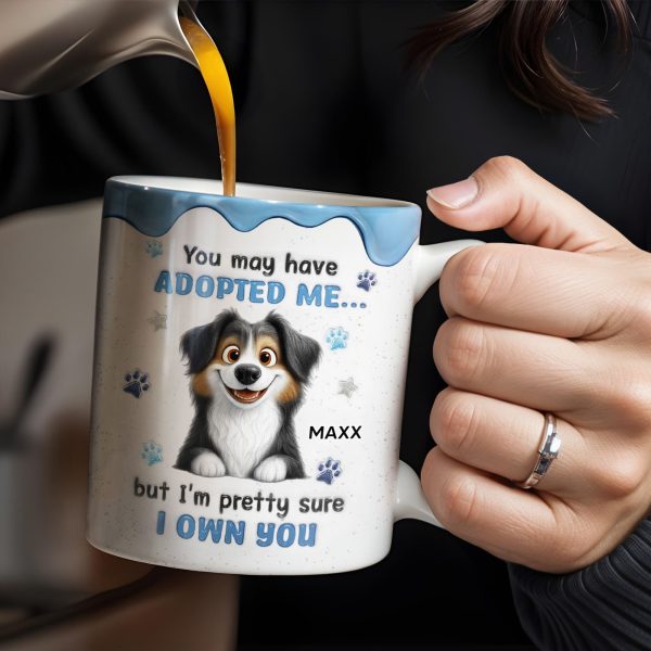 You May Have Adopted Me But I Own You, Dog Design - Personalized Custom Coffee Mug - DOG133_MG You May Have Adopted Me But I Own You, Dog Design - Personalized Custom Coffee Mug - DOG133_MG