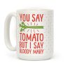 You Say Tomato, But I Say Bloody Mary Coffee Mug You Say Tomato, But I Say Bloody Mary Coffee Mug