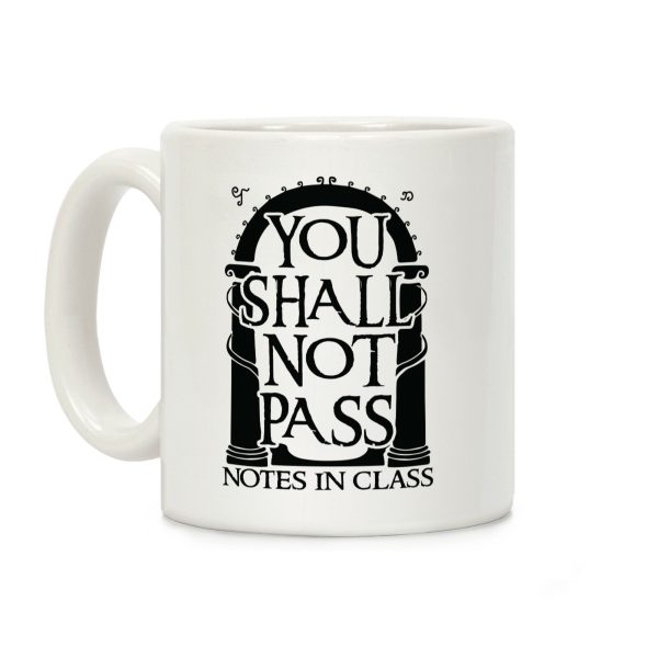 You Shall Not Pass Notes In Class Coffee Mug You Shall Not Pass Notes In Class Coffee Mug