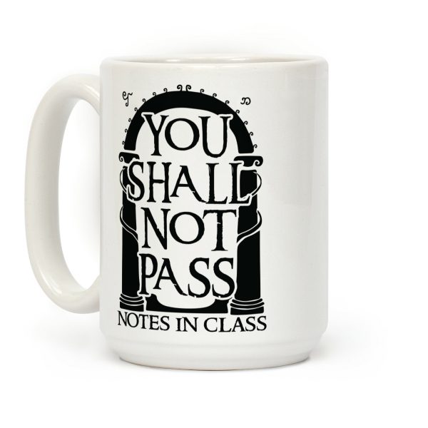 You Shall Not Pass Notes In Class Coffee Mug You Shall Not Pass Notes In Class Coffee Mug