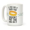 You Shouldn't Put The Ring On It Coffee Mug You Shouldn't Put The Ring On It Coffee Mug